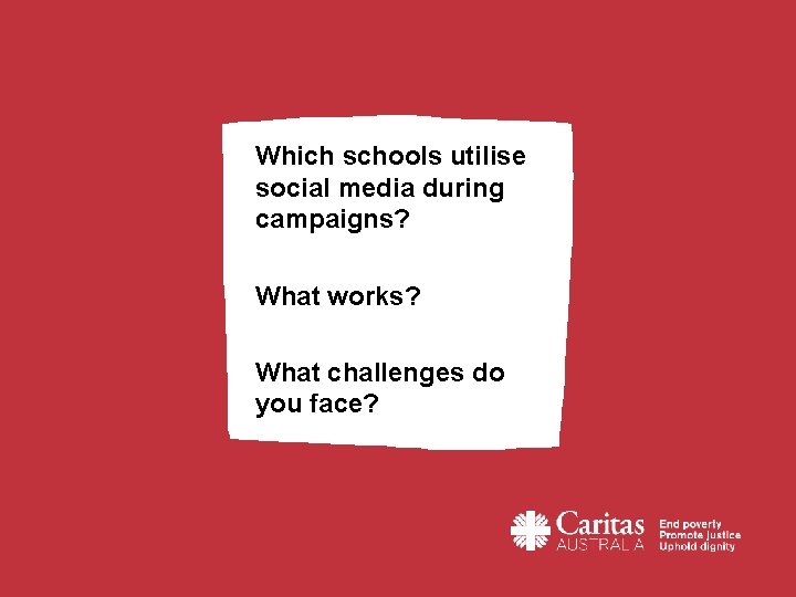 Which schools utilise social media during campaigns? What works? What challenges do you face?