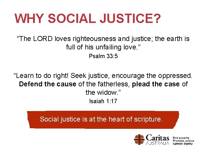 WHY SOCIAL JUSTICE? “The LORD loves righteousness and justice; the earth is full of