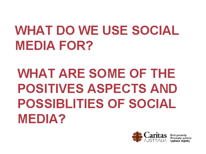 WHAT DO WE USE SOCIAL MEDIA FOR? WHAT ARE SOME OF THE POSITIVES ASPECTS