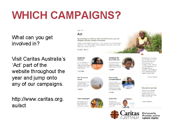 WHICH CAMPAIGNS? What can you get involved in? Visit Caritas Australia’s ‘Act’ part of