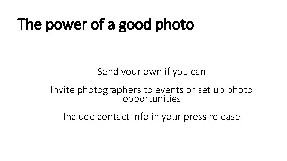 The power of a good photo Send your own if you can Invite photographers
