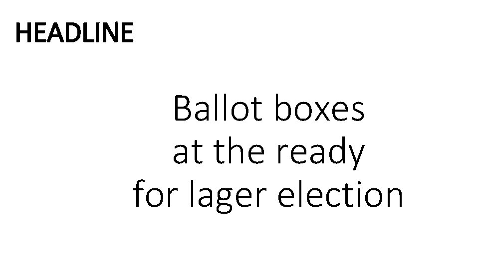 HEADLINE Ballot boxes at the ready for lager election 