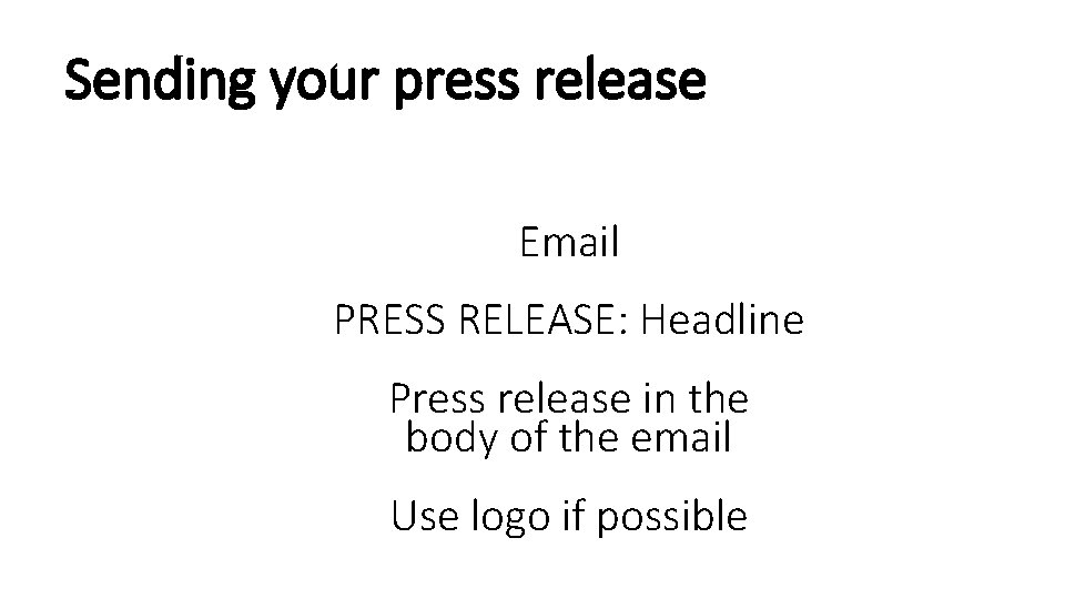 Sending your press release Email PRESS RELEASE: Headline Press release in the body of