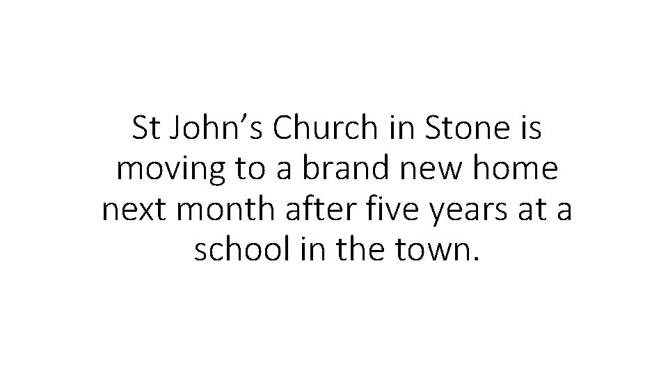 St John’s Church in Stone is moving to a brand new home next month