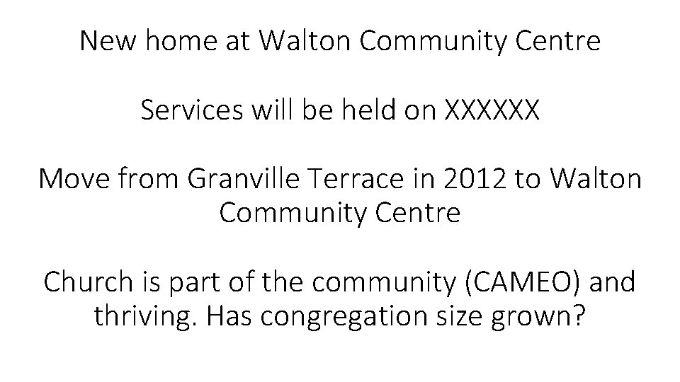 New home at Walton Community Centre Services will be held on XXXXXX Move from
