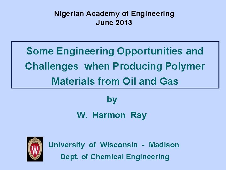 Nigerian Academy of Engineering June 2013 Some Engineering Opportunities and Challenges when Producing Polymer