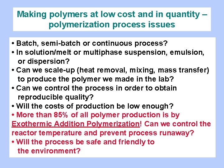 Making polymers at low cost and in quantity – polymerization process issues • Batch,