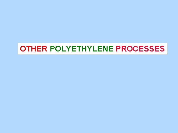 OTHER POLYETHYLENE PROCESSES 