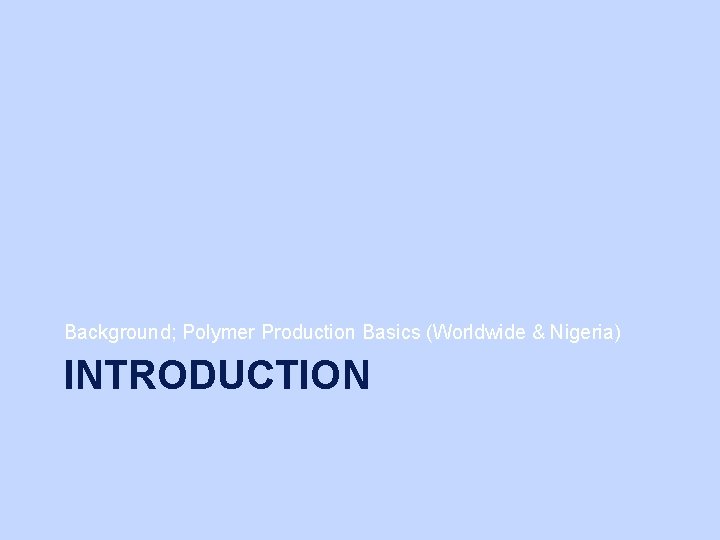 Background; Polymer Production Basics (Worldwide & Nigeria) INTRODUCTION 