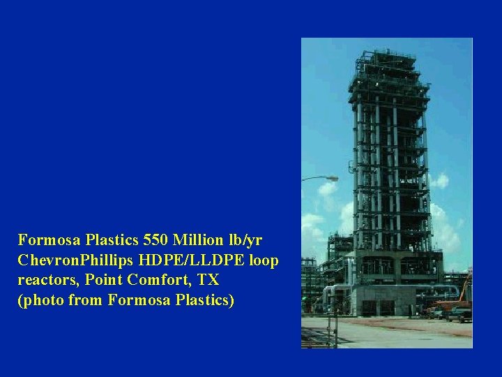 Formosa Plastics 550 Million lb/yr Chevron. Phillips HDPE/LLDPE loop reactors, Point Comfort, TX (photo