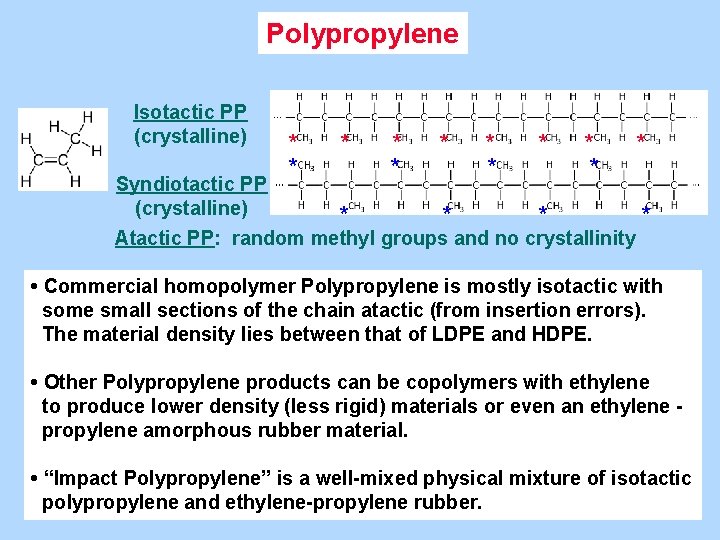Polypropylene Isotactic PP (crystalline) * * * Syndiotactic PP (crystalline) * * Atactic PP:
