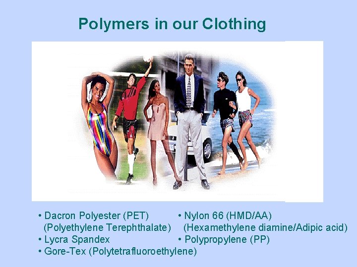 Polymers in our Clothing • Dacron Polyester (PET) • Nylon 66 (HMD/AA) (Polyethylene Terephthalate)