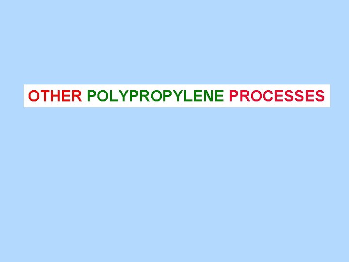 OTHER POLYPROPYLENE PROCESSES 