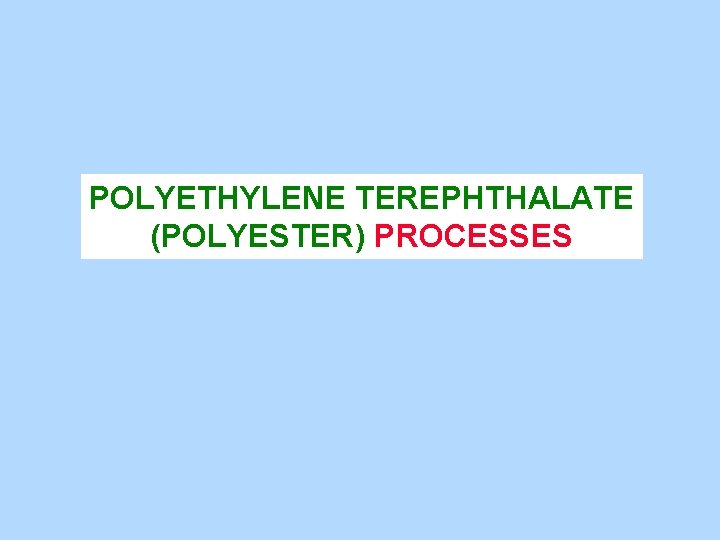 POLYETHYLENE TEREPHTHALATE (POLYESTER) PROCESSES 