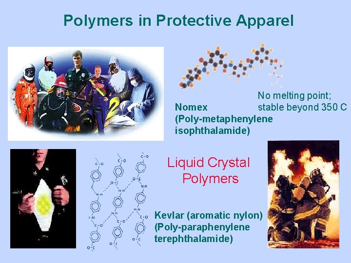 Polymers in Protective Apparel No melting point; Nomex stable beyond 350 C (Poly-metaphenylene isophthalamide)