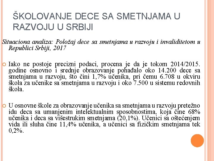 ŠKOLOVANJE DECE SA SMETNJAMA U RAZVOJU U SRBIJI Situaciona analiza: Položaj dece sa smetnjama ŠKOLOVANJE DECE SA SMETNJAMA U RAZVOJU U SRBIJI Situaciona analiza: Položaj dece sa smetnjama