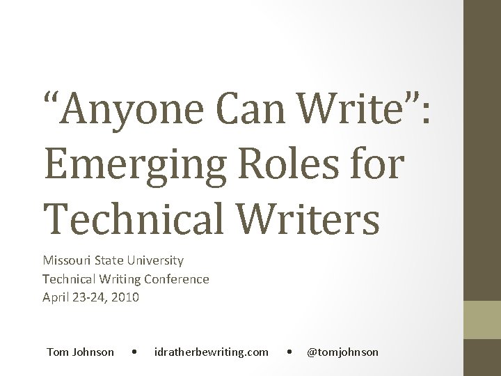 “Anyone Can Write”: Emerging Roles for Technical Writers Missouri State University Technical Writing Conference “Anyone Can Write”: Emerging Roles for Technical Writers Missouri State University Technical Writing Conference