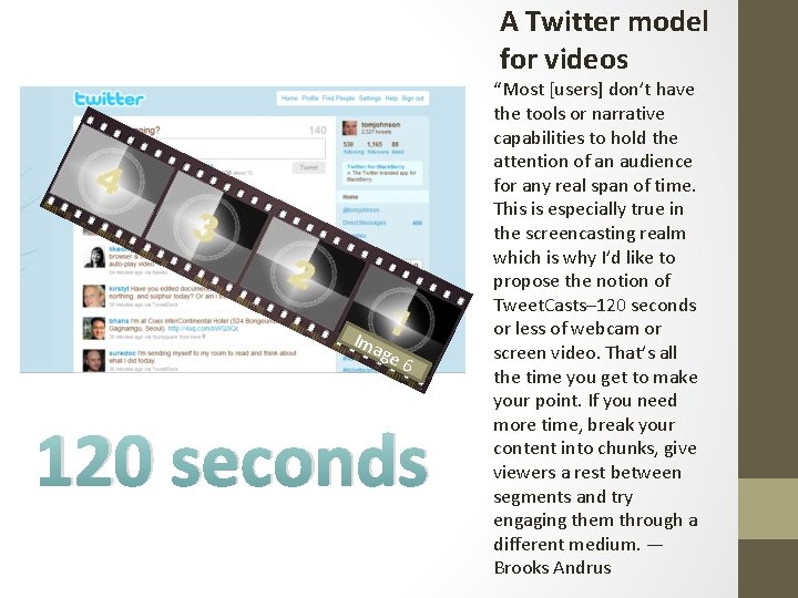 A Twitter model for videos Ima ge 6 120 seconds “Most [users] don’t have