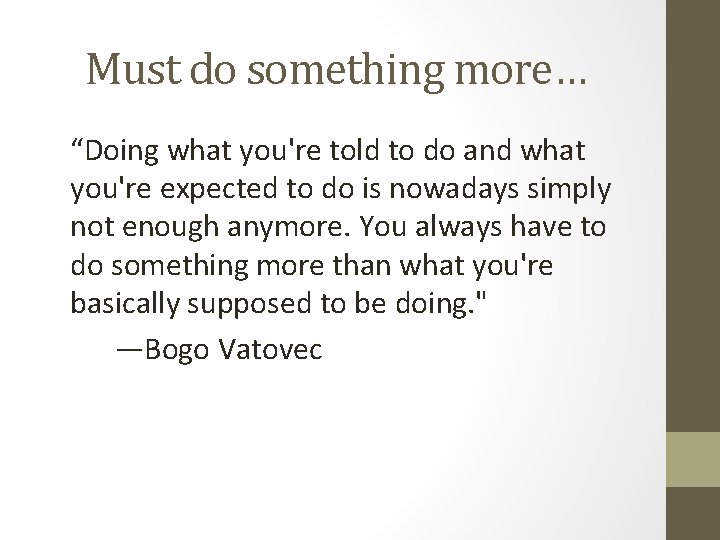 Must do something more… “Doing what you're told to do and what you're expected Must do something more… “Doing what you're told to do and what you're expected