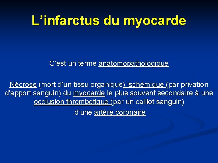 L’infarctus du myocarde C’est un terme anatomopathologique Nécrose (mort d’un tissu organique) ischémique (par