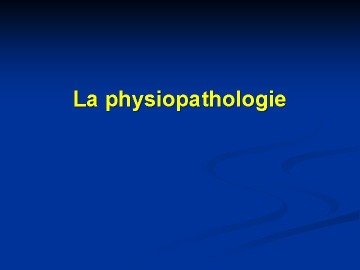 La physiopathologie 