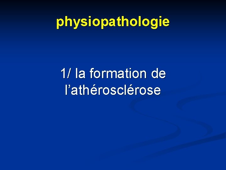 physiopathologie 1/ la formation de l’athérosclérose 