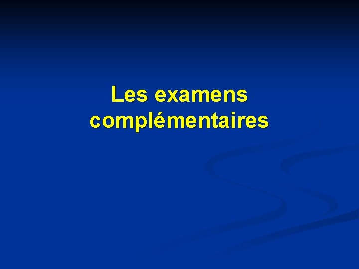 Les examens complémentaires 