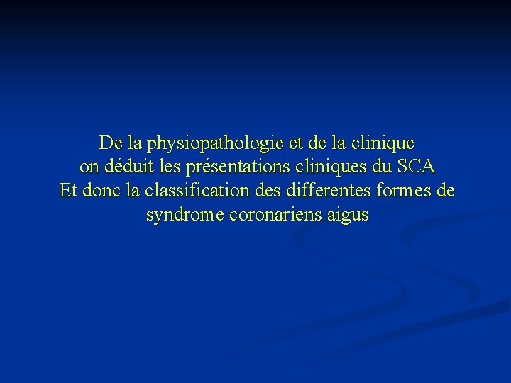 De la physiopathologie et de la clinique on déduit les présentations cliniques du SCA