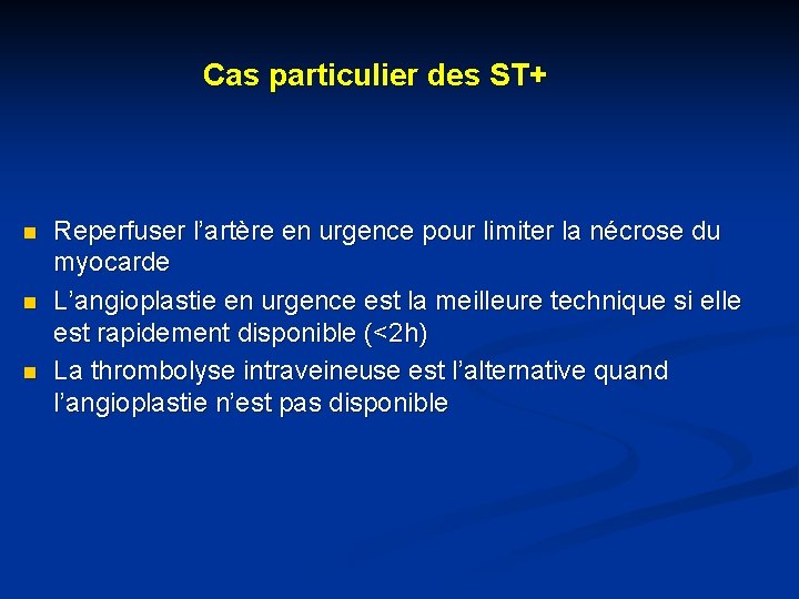 Cas particulier des ST+ n n n Reperfuser l’artère en urgence pour limiter la