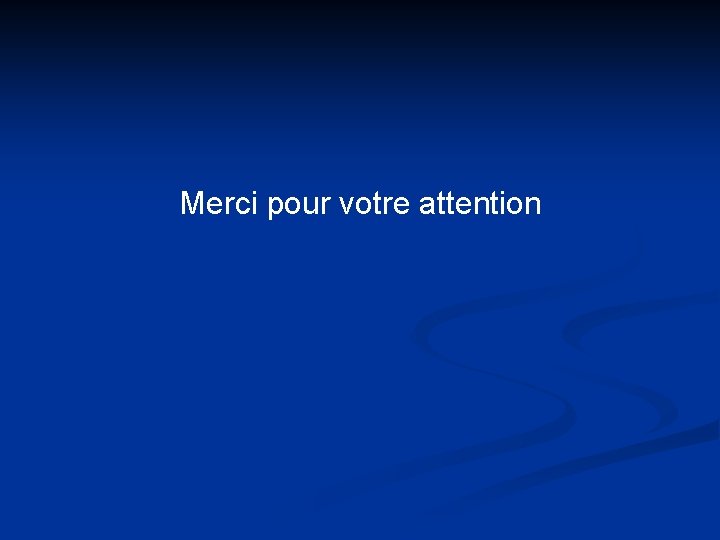 Merci pour votre attention 
