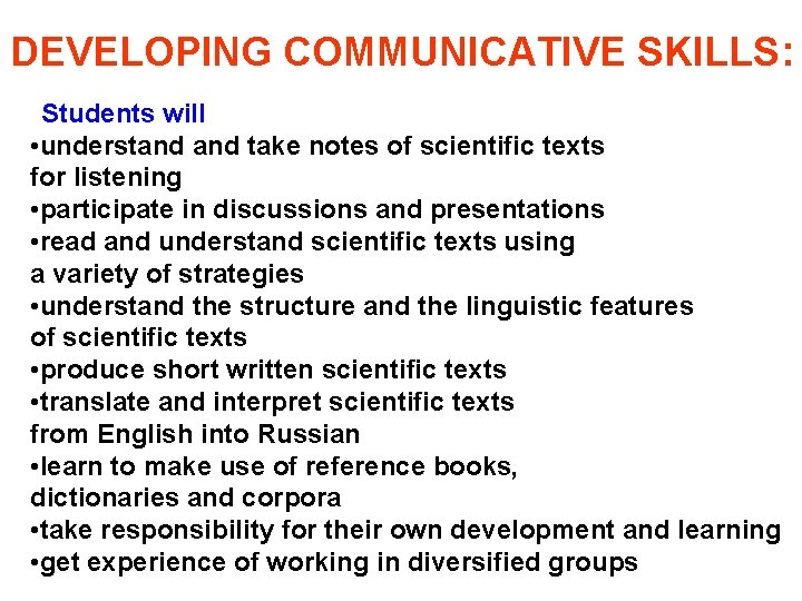 DEVELOPING COMMUNICATIVE SKILLS: Students will • understand take notes of scientific texts for listening