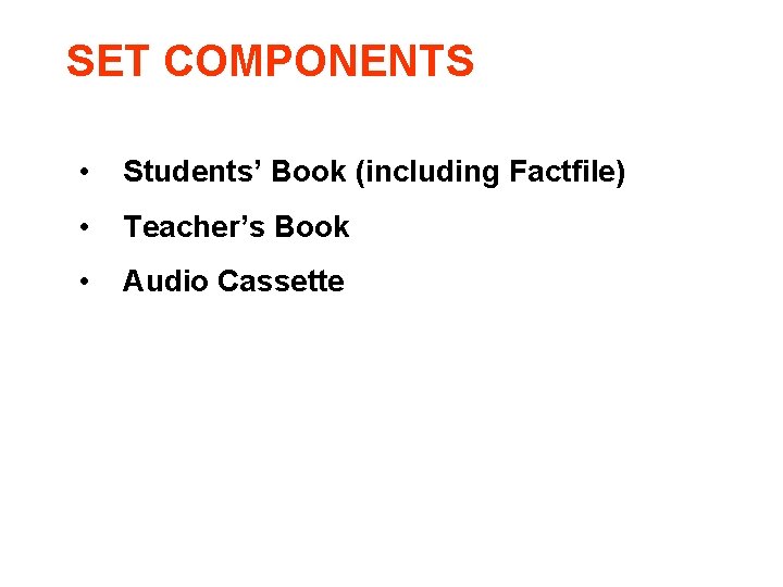 SET COMPONENTS • Students’ Book (including Factfile) • Teacher’s Book • Audio Cassette 