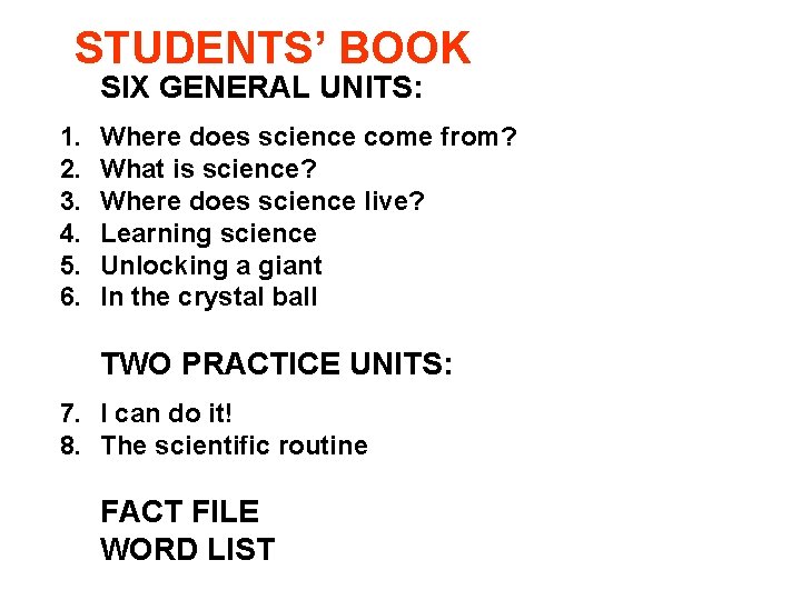 STUDENTS’ BOOK SIX GENERAL UNITS: 1. 2. 3. 4. 5. 6. Where does science