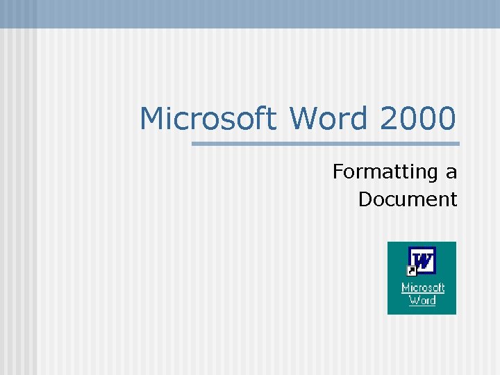 Microsoft Word 2000 Formatting a Document 