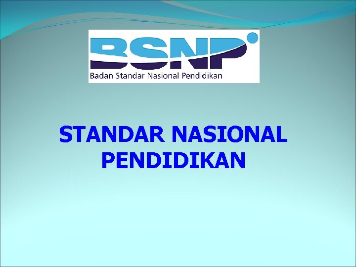 STANDAR NASIONAL PENDIDIKAN 