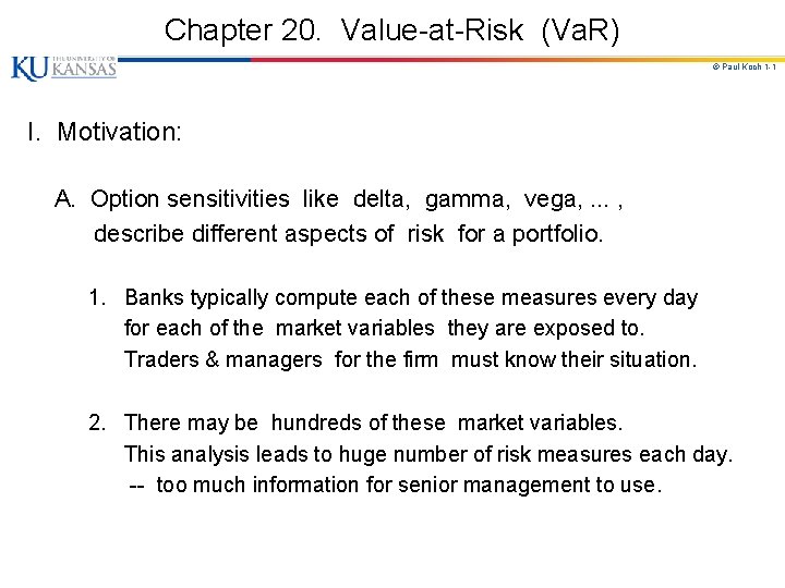 Chapter 20. Value-at-Risk (Va. R) © Paul Koch 1 -1 I. Motivation: A. Option