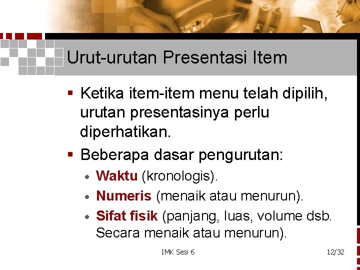 Urut-urutan Presentasi Item § Ketika item-item menu telah dipilih, urutan presentasinya perlu diperhatikan. §