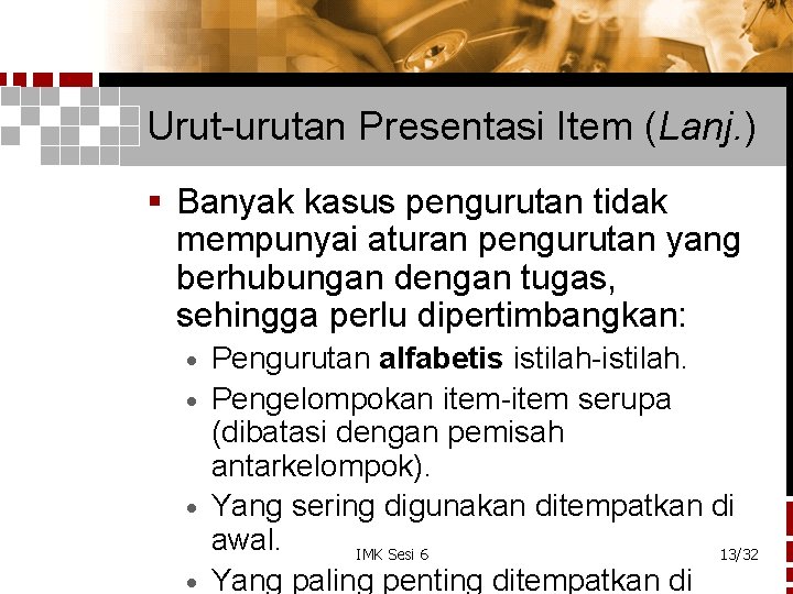 Urut-urutan Presentasi Item (Lanj. ) § Banyak kasus pengurutan tidak mempunyai aturan pengurutan yang