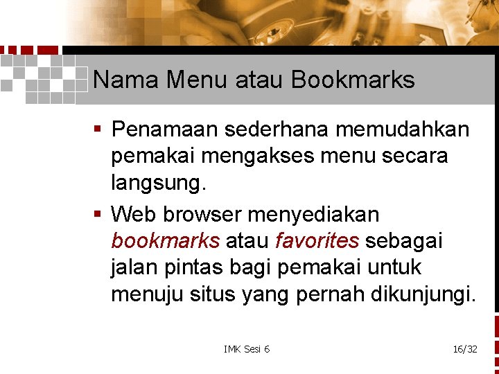 Nama Menu atau Bookmarks § Penamaan sederhana memudahkan pemakai mengakses menu secara langsung. §