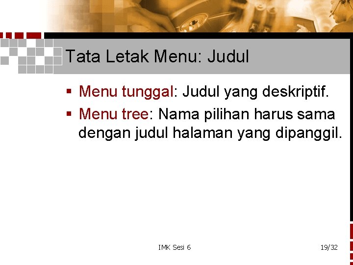 Tata Letak Menu: Judul § Menu tunggal: Judul yang deskriptif. § Menu tree: Nama