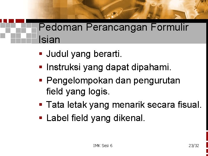 Pedoman Perancangan Formulir Isian § Judul yang berarti. § Instruksi yang dapat dipahami. §