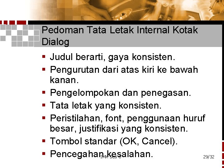 Pedoman Tata Letak Internal Kotak Dialog § Judul berarti, gaya konsisten. § Pengurutan dari