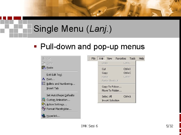 Single Menu (Lanj. ) § Pull-down and pop-up menus IMK Sesi 6 5/32 