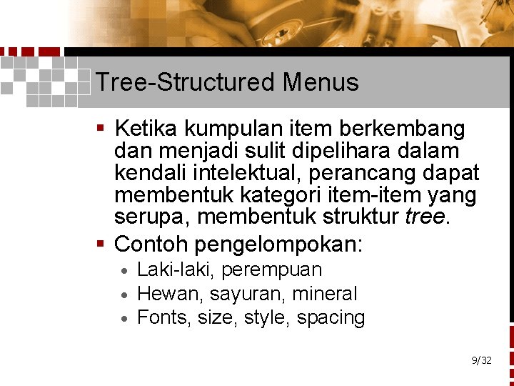 Tree-Structured Menus § Ketika kumpulan item berkembang dan menjadi sulit dipelihara dalam kendali intelektual,