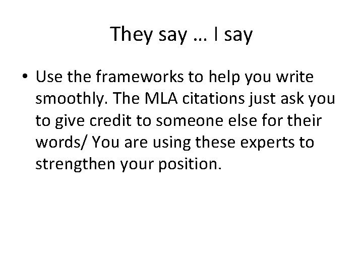 They say … I say • Use the frameworks to help you write smoothly.