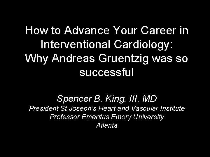 How to Advance Your Career in Interventional Cardiology: Why Andreas Gruentzig was so successful