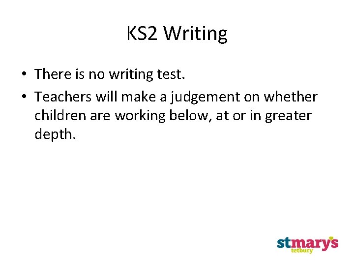 KS 2 Writing • There is no writing test. • Teachers will make a KS 2 Writing • There is no writing test. • Teachers will make a
