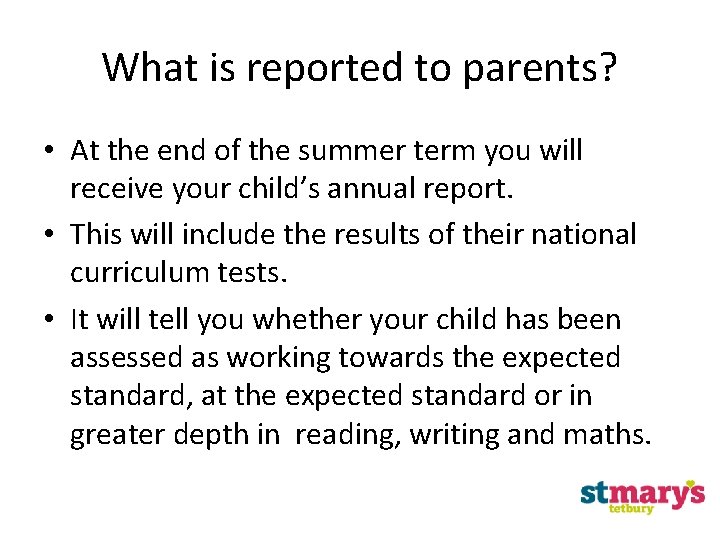 What is reported to parents? • At the end of the summer term you