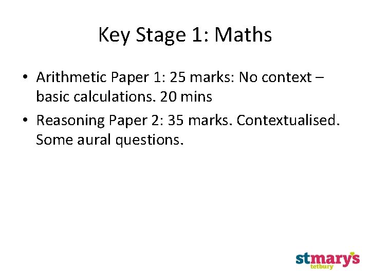 Key Stage 1: Maths • Arithmetic Paper 1: 25 marks: No context – basic Key Stage 1: Maths • Arithmetic Paper 1: 25 marks: No context – basic