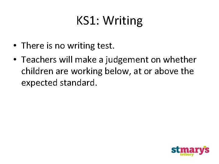 KS 1: Writing • There is no writing test. • Teachers will make a KS 1: Writing • There is no writing test. • Teachers will make a